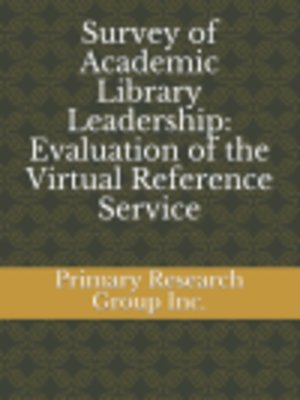cover image of Survey of Academic Library Leadership: Evaluation of the Virtual Reference Service 